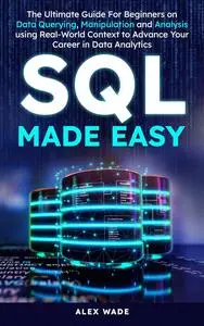 SQL Made Easy: The Ultimate Guide For Beginners on Data Querying