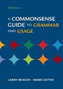 A Commonsense Guide to Grammar and Usage, Fifth Edition (repost)