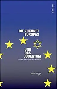 Die Zukunft Europas und das Judentum: Impulse zu einem gesellschaftlichen Diskurs