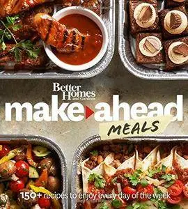 Better Homes and Gardens Make-Ahead Meals: 150+ Recipes to Enjoy Every Day of the Week (Repost)