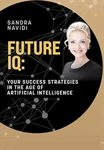 FUTURE IQ: Your Success Strategies in the Age of Artificial Intelligence