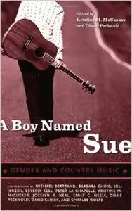 A Boy Named Sue: Gender and Country Music by Kristine M. McCusker