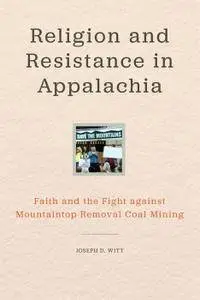 Religion and Resistance in Appalachia: Faith and the Fight against Mountaintop Removal Coal Mining