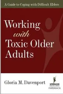 Working with Toxic Older Adults: A Guide to Coping With Difficult Elders (repost)