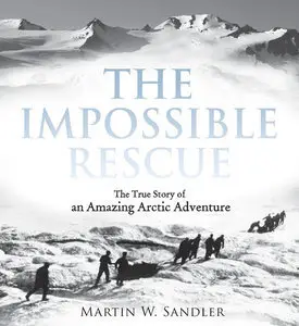 The Impossible Rescue: The True Story of an Amazing Arctic Adventure (repost)