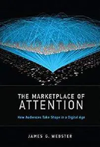 The Marketplace of Attention: How Audiences Take Shape in a Digital Age (The MIT Press) [Kindle Edition]