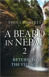 A Beard In Nepal 2: Return to the Village