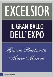 Gianni Barbacetto, Marco Maroni - Excelsior. Il gran ballo dell'Expo