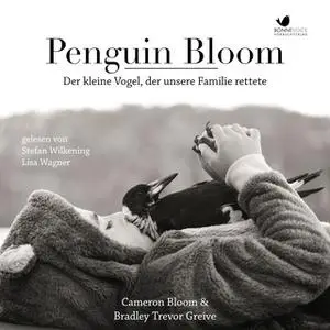 «Penguin Bloom: Der kleine Vogel, der unsere Familie rettete» by Cameron Bloom,Bradley Trevor Greive