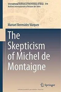The Skepticism of Michel de Montaigne (Repost)