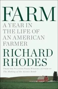 «Farm: A Year in the Life of an American Farm» by Richard Rhodes