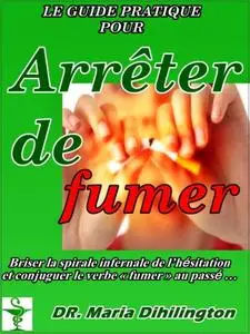 Maria Dihilington, "Le guide pratique pour arrêter de fumer"