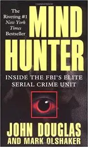 Mind Hunter: Inside the FBI's Elite Serial Crime Unit Ed 7