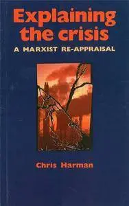 Explaining the Crisis: A Marxist Re-Appraisal(Repost)