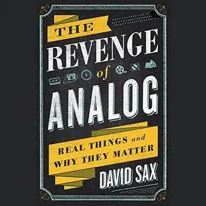 The Revenge of Analog: Real Things and Why They Matter [Audiobook]