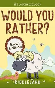 It's Laugh O'Clock - Would You Rather? Eww! Edition