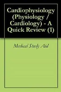 Cardiophysiology (Physiology / Cardiology) - A Quick Review (1)
