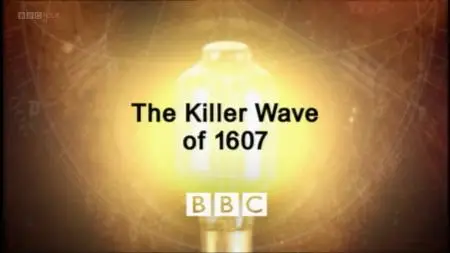 BBC - Timewatch: The Killer Wave of 1607 (2005)