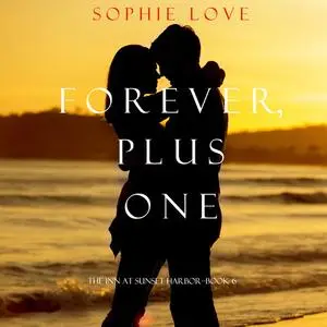 «Forever, Plus One (The Inn at Sunset Harbor. Book 6)» by Sophie Love