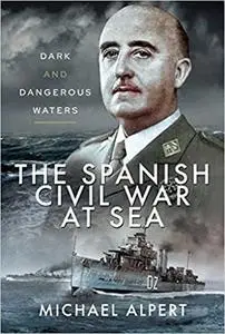 The Spanish Civil War at Sea: Dark and Dangerous Waters
