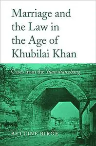 Marriage and the Law in the Age of Khubilai Khan: Cases from the Yuan dianzhang