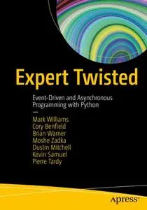 Expert Twisted: Event-Driven and Asynchronous Programming with Python (Repost)