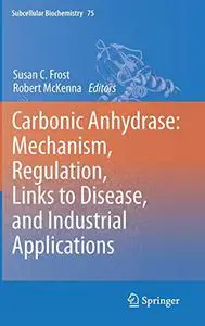 Carbonic Anhydrase: Mechanism, Regulation, Links to Disease, and Industrial Applications (Repost)