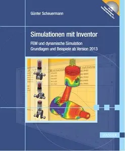 Simulationen mit Inventor: FEM und dynamische Simulation. Grundlagen und Beispiele ab Version 2013
