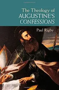 The Theology of Augustine's Confessions