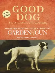 Good Dog: True Stories of Love, Loss, and Loyalty