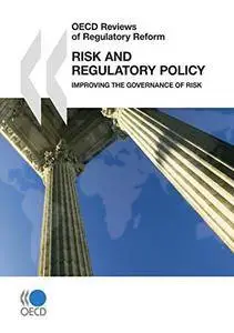 OECD Reviews Of Regulatory Reform: Risk And Regulatory Policy Improving The Governance Of Risk(Repost)