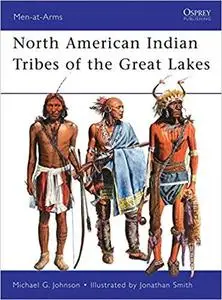 North American Indian Tribes of the Great Lakes (Men-at-Arms) [Repost]