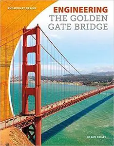 Engineering the Golden Gate Bridge (Building by Design)