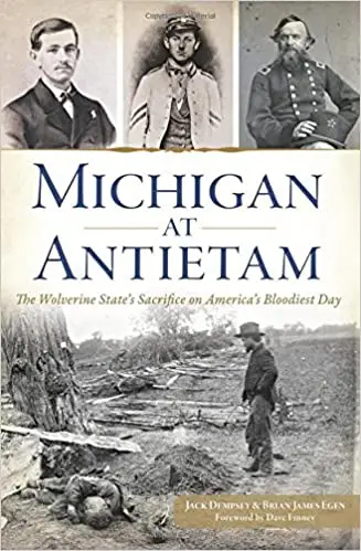Michigan at Antietam:: The Wolverine State’s Sacrifice on America’s Bloodiest Day