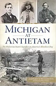 Michigan at Antietam:: The Wolverine State’s Sacrifice on America’s Bloodiest Day