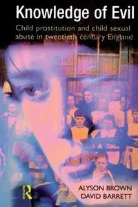 Knowledge of Evil: Child prostitution and child sexual abuse in twentieth-century England