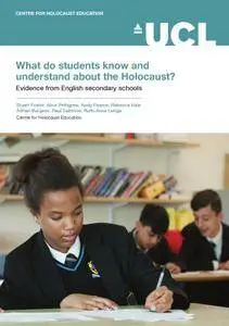 What Do Students Know and Understand About the Holocaust?: Evidence from English Secondary Schools