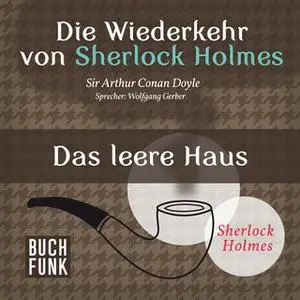 «Die Wiederkehr von Sherlock Holmes: Das leere Haus» by Sir Arthur Conan Doyle