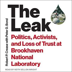 The Leak: Politics, Activists, and Loss of Trust at Brookhaven National Laboratory [Audiobook]