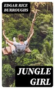 «Jungle Girl» by Edgar Rice Burroughs