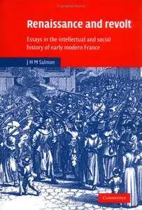 Renaissance and Revolt: Essays in the Intellectual and Social History of Early Modern France [Repost]