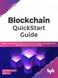 Blockchain QuickStart Guide: Explore Cryptography, Cryptocurrency, Distributed Ledger, Hyperledger Fabric, Ethereum