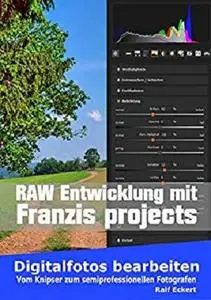 RAW Entwicklung mit Franzis projects: Vom Knipser zum semiprofessionellen Fotografen (Digitalfotos bearbeiten 2)