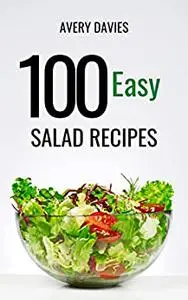 100 Easy Salad Recipes: Best Recipes From The Farmer's Wife Cookbook