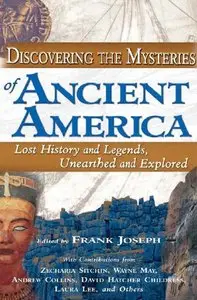 Discovering the Mysteries of Ancient America: Lost History And Legends, Unearthed And Explored