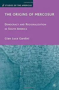 The Origins of Mercosur: Democracy and Regionalization in South America (Studies of the Americas)