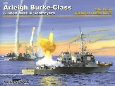 Arleigh Burke-Class Guided Missle Destroyers - Warships in Action No. 31 (Squadron Signal 4031)