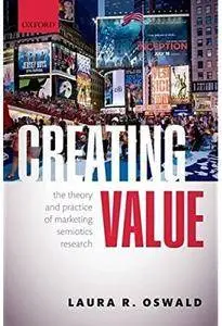 Creating Value: The Theory and Practice of Marketing Semiotics Research [Repost]