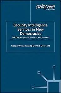 Security Intelligence Services in New Democracies: The Czech Republic, Slovakia and Romania