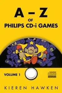 «The A-Z of Philips CD-i Games: Volume 1» by Kieren Hawken